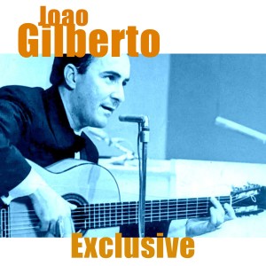 อัลบัม Exclusive (2024 Remastered) ศิลปิน Joao Gilberto