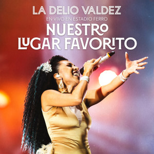 Album Nuestro Lugar Favorito (En Vivo en Estadio Ferro) from La Delio Valdez
