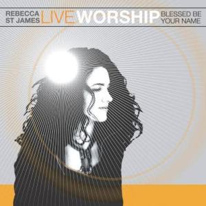 Rebecca St. James的專輯Live Worship: Blessed Be Your Name