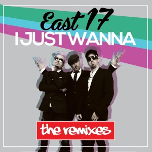 Album I Just Wanna (The Remixes) oleh East 17