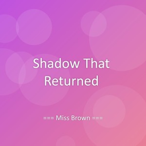 Album Shadow That Returned from Miss Brown