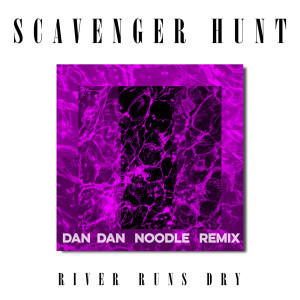 Listen to River Runs Dry (Dan Dan Noodle Remix) song with lyrics from Scavenger Hunt