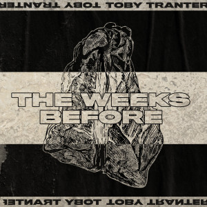 Listen to The Weeks Before song with lyrics from Toby Tranter