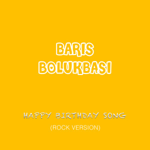 อัลบัม Happy Birthday Song (Rock Version) ศิลปิน Barış Bölükbaşı