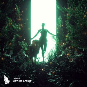 ดาวน์โหลดและฟังเพลง Mother Africa พร้อมเนื้อเพลงจาก TroyBoi
