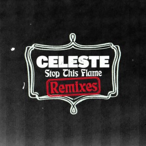 收聽Celeste的Stop This Flame (The Blessed Madonna Remix)歌詞歌曲