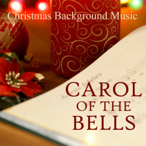 ดาวน์โหลดและฟังเพลง Carol of the Bells พร้อมเนื้อเพลงจาก Christmas Background Music