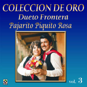 Dueto Frontera的專輯Colección De Oro, Vol. 3: Pajarito Piquito Rosa
