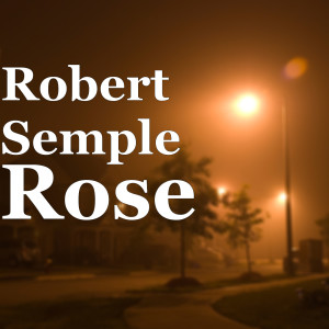 Listen to Rose song with lyrics from Robert Semple