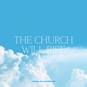 Listen to The Church Will Rise (Live) song with lyrics from Tehillah Worship