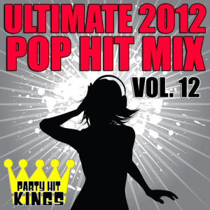 Party Hit Kings的專輯Ultimate 2012 Pop Hit Mix, Vol. 12 (Explicit)