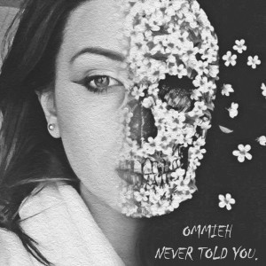 收聽OMMIEH的Never Told You歌詞歌曲