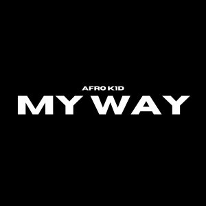 Listen to My Way (Explicit) song with lyrics from AFRO K1D