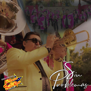 ดาวน์โหลดและฟังเพลง Sin Problemas พร้อมเนื้อเพลงจาก Banda Sinaloense Los Nuevos Santa Rosa de Ernesto Soto