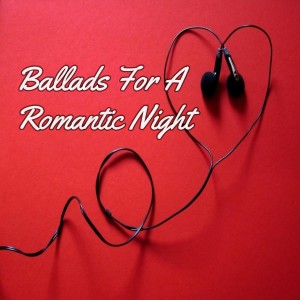 Listen to Ballads For A Romantic Night song with lyrics from Romantic balads