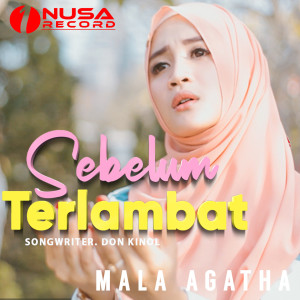 收聽Mala Agatha的Sebelum Terlambat (Pop Religi Muslim)歌詞歌曲