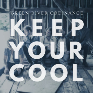 อัลบัม Keep Your Cool (Radio Edit) ศิลปิน Green River Ordinance