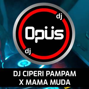 อัลบัม DJ Ciperi Pampam X Mama Muda ศิลปิน DJ Opus