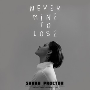 อัลบัม Never Mine To Lose (Sped Up/Slowed Down) ศิลปิน Sarah Proctor