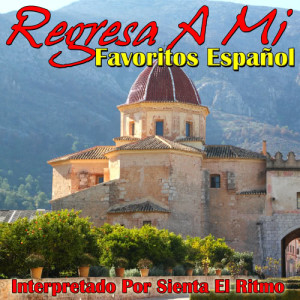 อัลบัม Regresa A Mi - Favoritos Español ศิลปิน Sienta El Ritmo