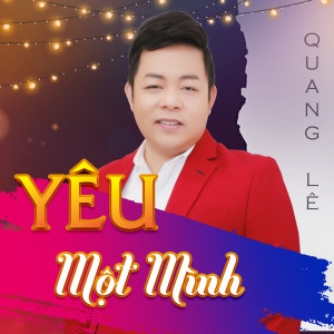 收聽Quang Lê的Yêu Một Mình (Xuân Phát Tài 7)歌詞歌曲