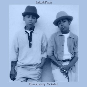อัลบัม Blackberry Winter (Explicit) ศิลปิน Jake&Papa
