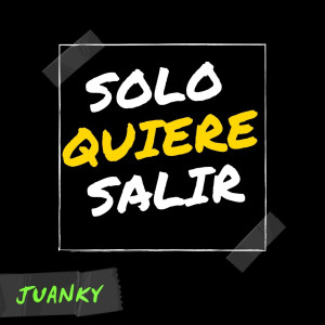 Juanky的專輯Solo Quiere Salir