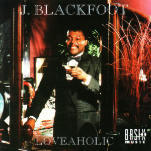 收聽J. Blackfoot的Loveaholic歌詞歌曲