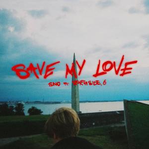 SNO的專輯save my love (feat. NORTHSIDE & 6)