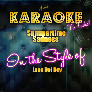 ดาวน์โหลดและฟังเพลง Summertime Sadness (In the Style of Lana Del Rey) [Karaoke Version] (Karaoke Version) พร้อมเนื้อเพลงจาก Ameritz Top Tracks