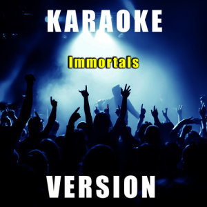 收聽Fantasy Karaoke Quartet的Immortals (Karaoke Version)歌詞歌曲