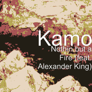 Nothin but a Fire (feat. Alexander King) (Explicit)