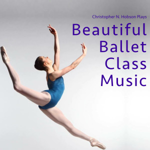 Christopher N Hobson的專輯Beautiful Ballet Class Music
