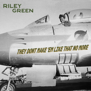 Riley Green的專輯They Don’t Make 'Em Like That No More
