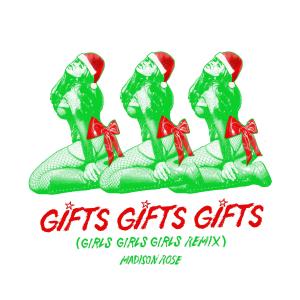 ดาวน์โหลดและฟังเพลง GIFTS GIFTS GIFTS (GIRLS GIRLS GIRLS REMIX) พร้อมเนื้อเพลงจาก Madison Rose