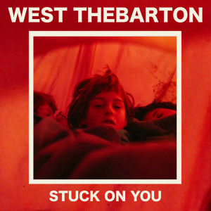 收聽West Thebarton的Stuck on You歌詞歌曲