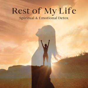 Album Rest of My Life (Spiritual & Emotional Detox, Deep Healing, True Harmony Meditation, Positive Energy & Balance) from 