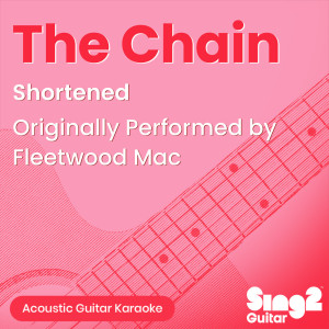 Album The Chain (Shortened) [Originally Performed by Fleetwood Mac] (Acoustic Guitar Karaoke) from Sing2Guitar