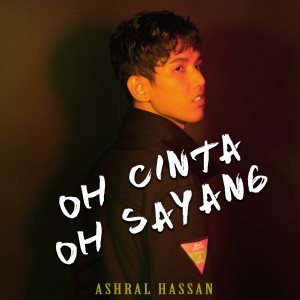 Album Oh Cinta Oh Sayang oleh Ashral Hassan