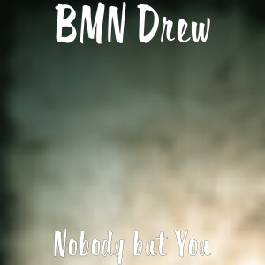 Listen to Nobody but You (Explicit) song with lyrics from BMN Drew