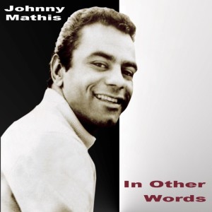 收聽Johnny Mathis的In Other Words歌詞歌曲