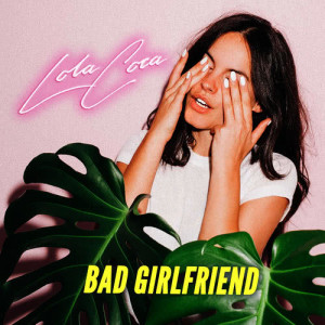 收聽Lola Coca的Bad Girlfriend歌詞歌曲
