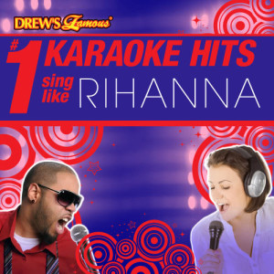 Karaoke的專輯Drew's Famous # 1 Karaoke Hits: Sing like Rihanna