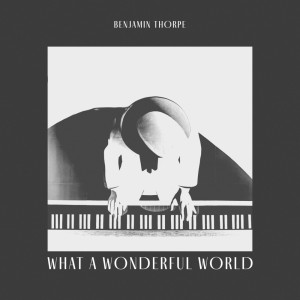 อัลบัม What A Wonderful World ศิลปิน Benjamin Thorpe