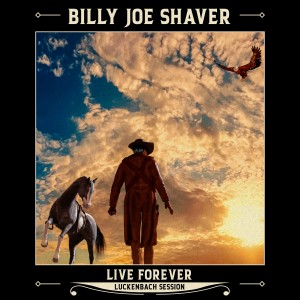 Billy Joe Shaver的專輯Live Forever (Luckenbach Session)