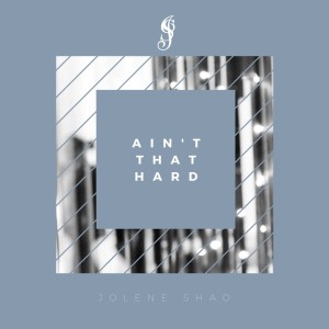 Listen to Ain't That Hard (完整版) song with lyrics from Jolene Shao