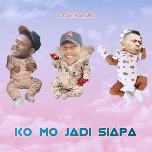 收聽Bocah Karang的Ko Mo Jadi Siapa歌詞歌曲