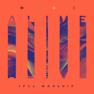 JPCC Worship的专辑Made Alive (Live)
