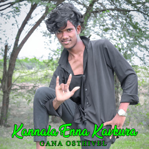 Listen to Kannala Enna Kavkura song with lyrics from Gana Osthivel