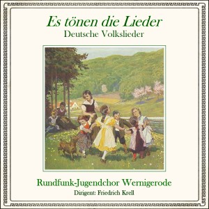 Rundfunk-Jugendchor Wernigerode的專輯Es tönen die Lieder - Deutsche Volkslieder